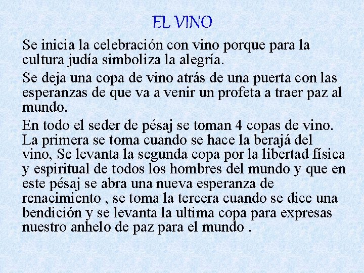 EL VINO Se inicia la celebración con vino porque para la cultura judía simboliza