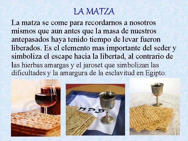 LA MATZA La matza se come para recordarnos a nosotros mismos que aun antes