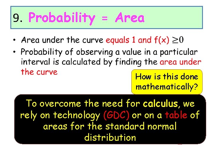 9. Probability = Area • How is this done mathematically? To overcome the need