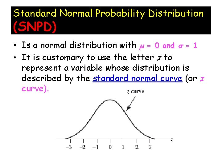 Standard Normal Probability Distribution (SNPD) • Is a normal distribution with = 0 and