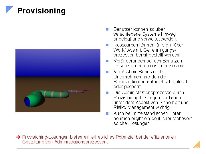 Provisioning n n n Benutzer können so über verschiedene Systeme hinweg angelegt und verwaltet