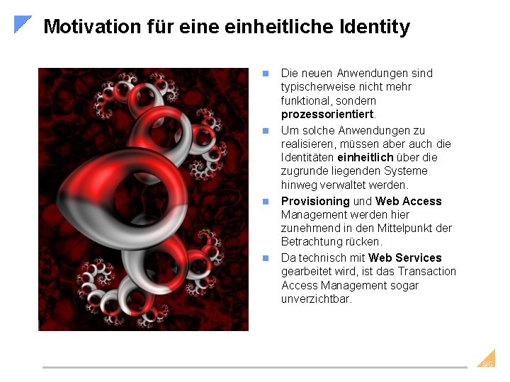 Motivation für eine einheitliche Identity n n Die neuen Anwendungen sind typischerweise nicht mehr