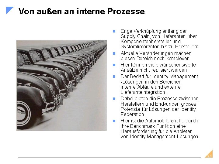 Von außen an interne Prozesse n n n Enge Verknüpfung entlang der Supply Chain,