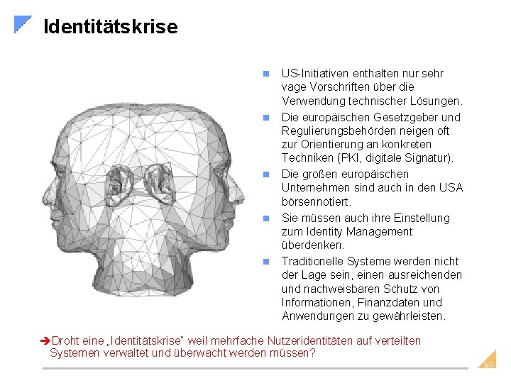 Identitätskrise n n n US-Initiativen enthalten nur sehr vage Vorschriften über die Verwendung technischer