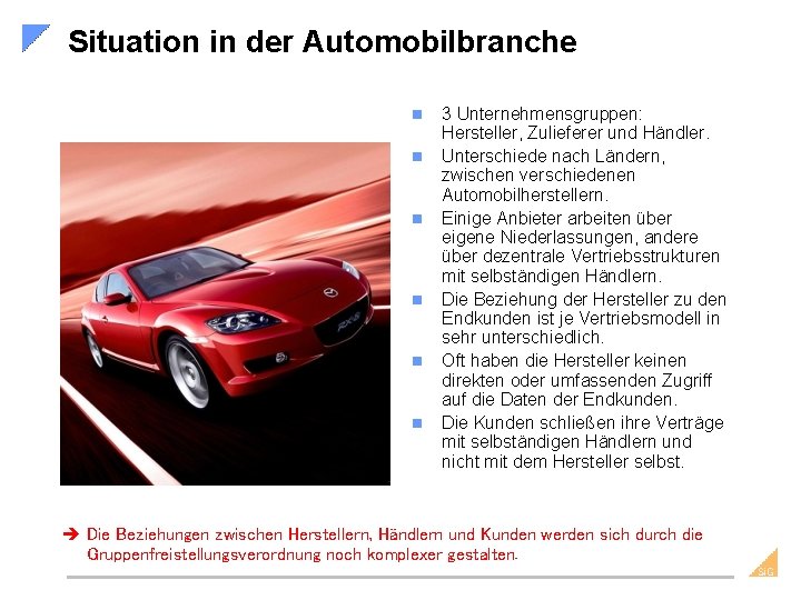 Situation in der Automobilbranche n n n 3 Unternehmensgruppen: Hersteller, Zulieferer und Händler. Unterschiede