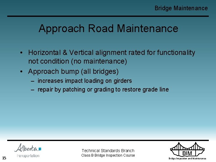 Bridge Maintenance Approach Road Maintenance • Horizontal & Vertical alignment rated for functionality not