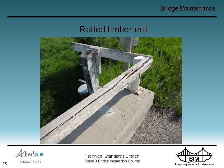Bridge Maintenance Rotted timber raill Technical Standards Branch 36 Class B Bridge Inspection Course
