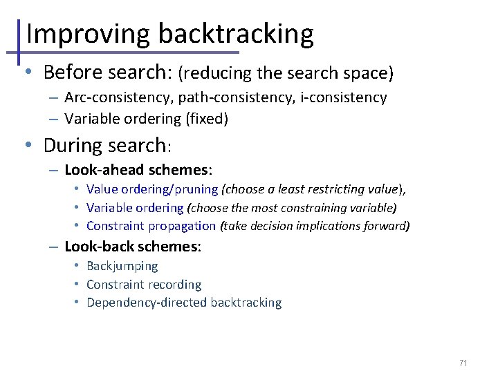 Improving backtracking • Before search: (reducing the search space) – Arc-consistency, path-consistency, i-consistency –