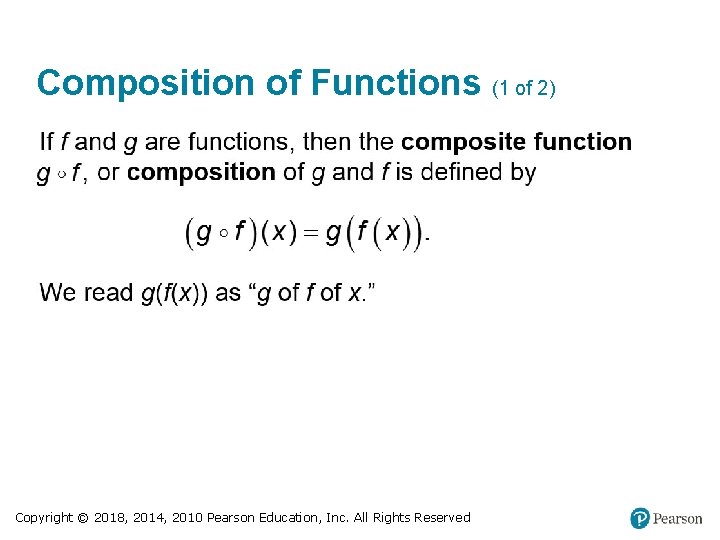 Composition of Functions (1 of 2) Copyright © 2018, 2014, 2010 Pearson Education, Inc.