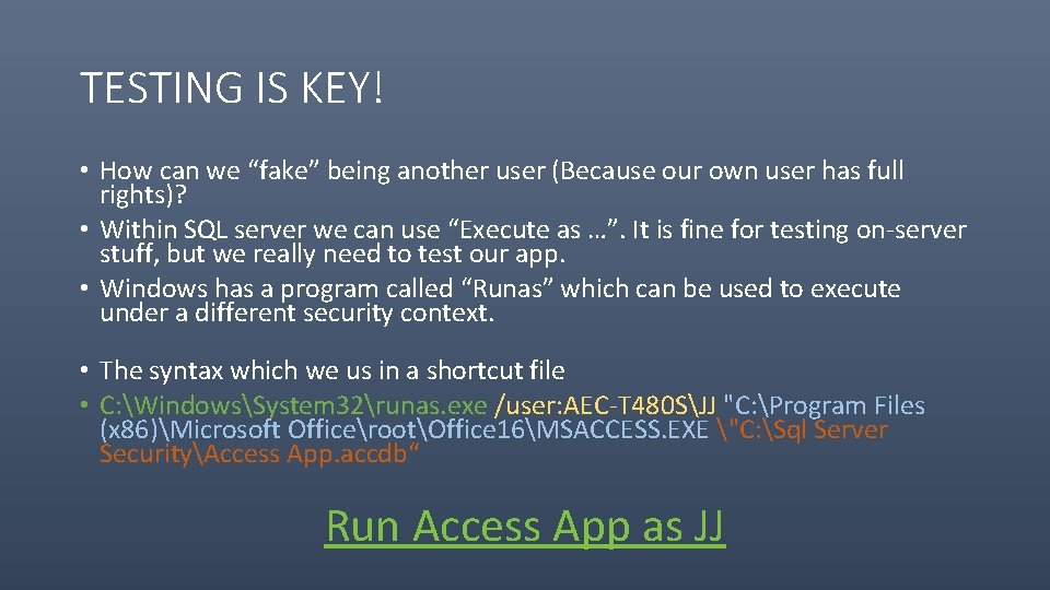 TESTING IS KEY! • How can we “fake” being another user (Because our own