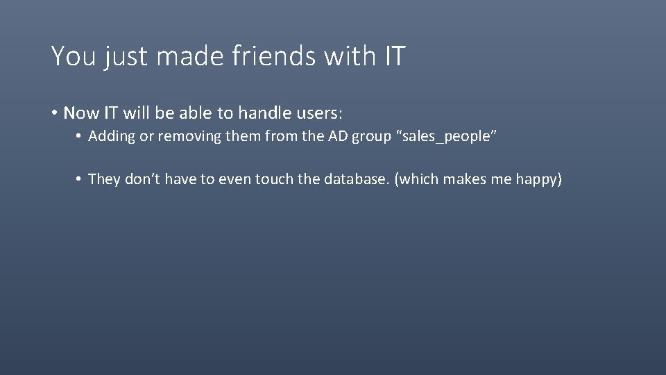 You just made friends with IT • Now IT will be able to handle