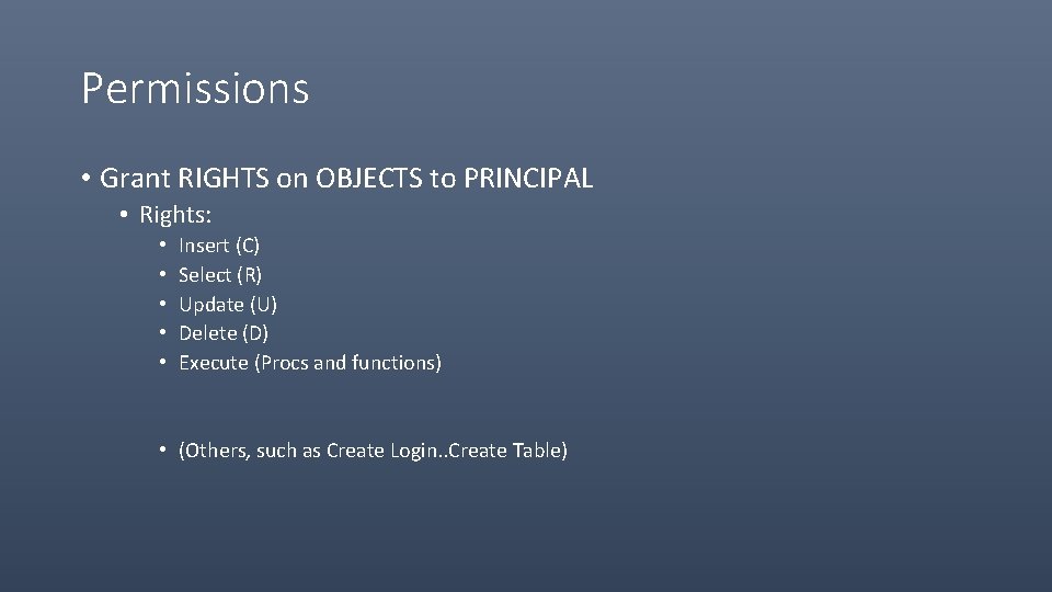 Permissions • Grant RIGHTS on OBJECTS to PRINCIPAL • Rights: • • • Insert