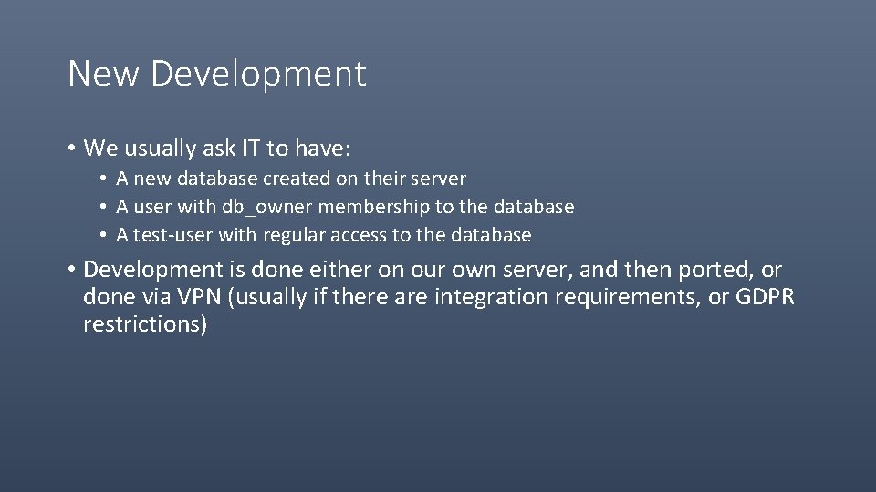 New Development • We usually ask IT to have: • A new database created