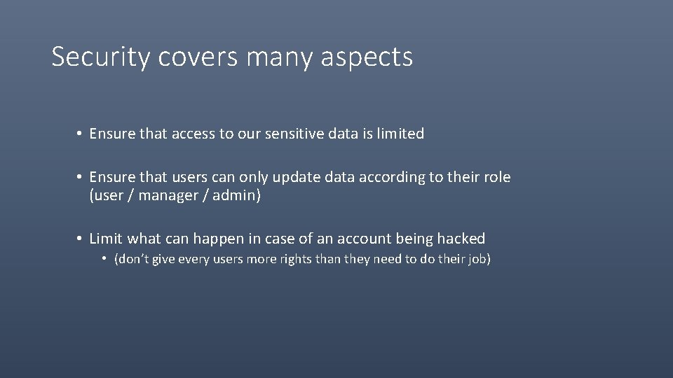 Security covers many aspects • Ensure that access to our sensitive data is limited