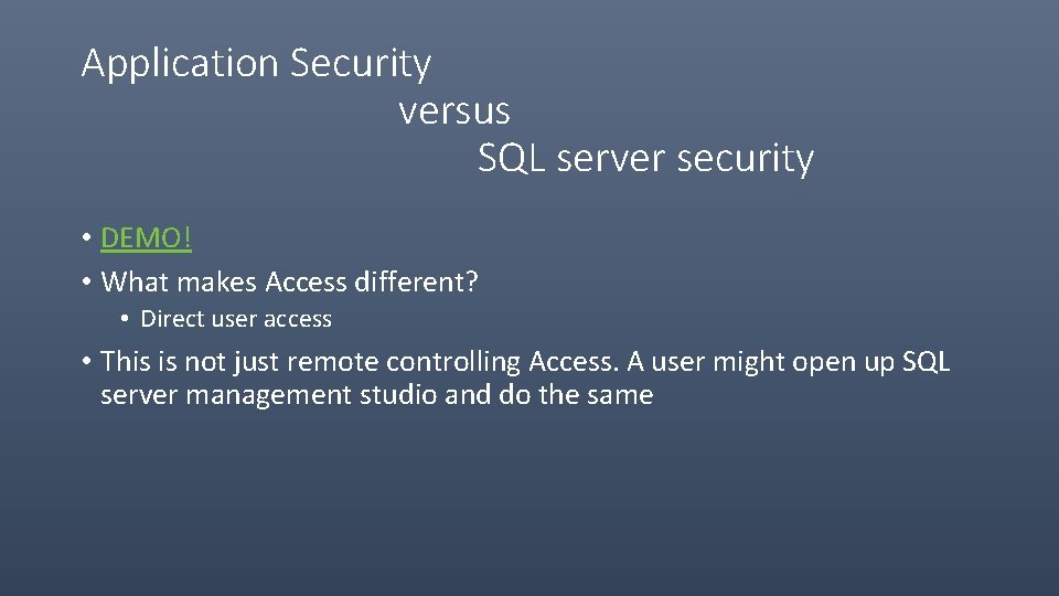 Application Security versus SQL server security • DEMO! • What makes Access different? •