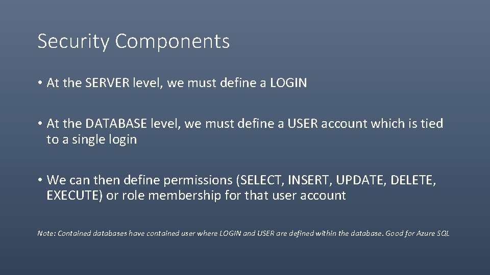 Security Components • At the SERVER level, we must define a LOGIN • At