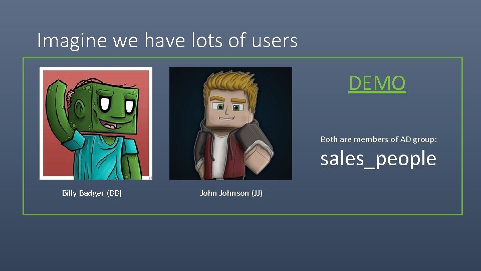 Imagine we have lots of users DEMO Both are members of AD group: sales_people