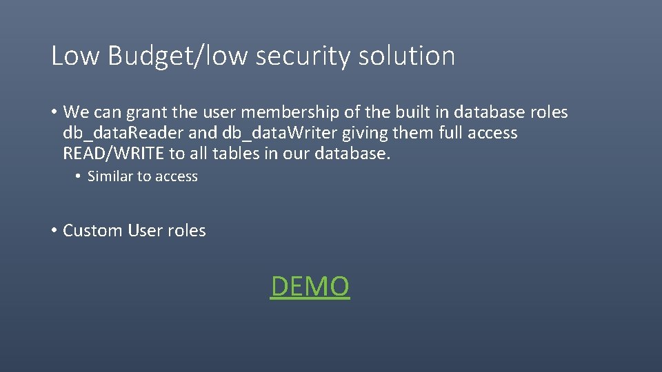 Low Budget/low security solution • We can grant the user membership of the built
