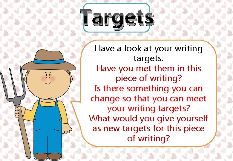 Targets Have a look at your writing targets. Have you met them in this Targets Have a look at your writing targets. Have you met them in this