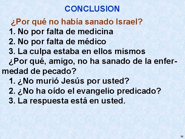 CONCLUSION ¿Por qué no había sanado Israel? 1. No por falta de medicina 2.