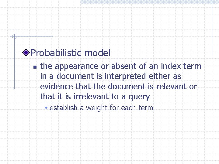 Probabilistic model n the appearance or absent of an index term in a document