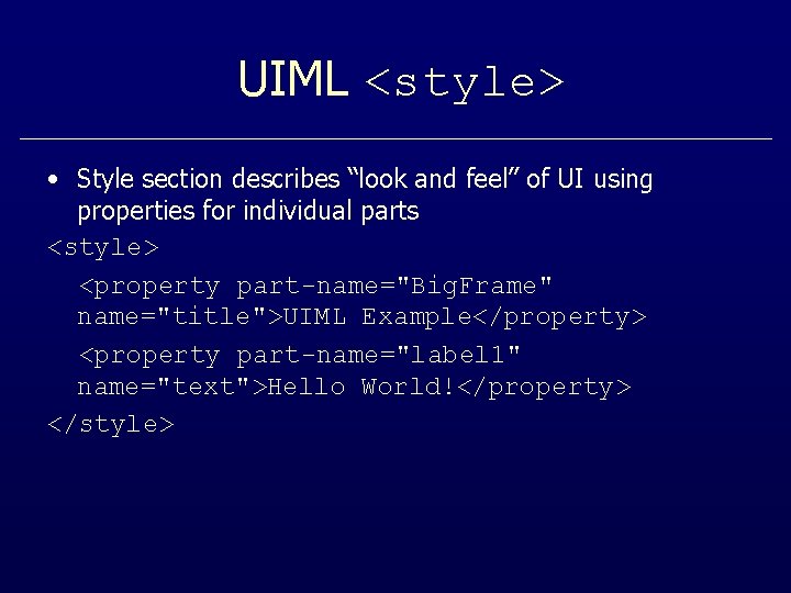 UIML <style> • Style section describes “look and feel” of UI using properties for