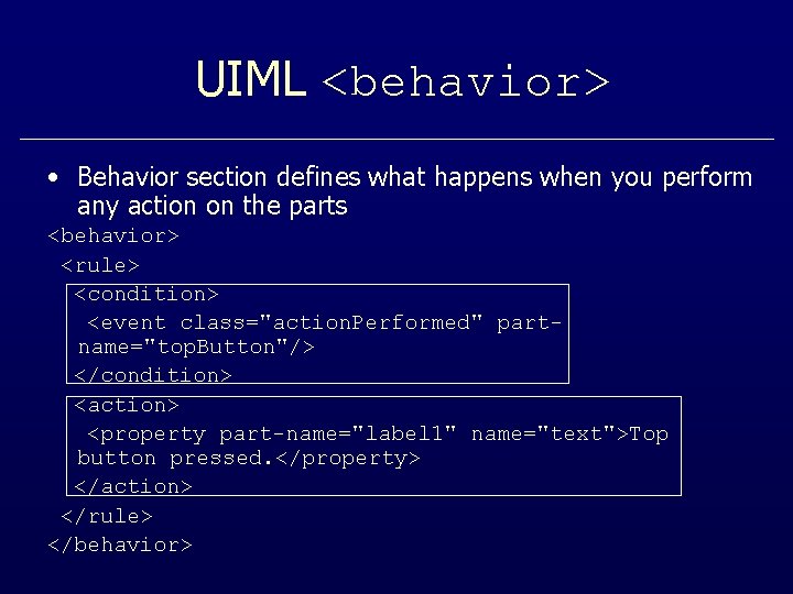 UIML <behavior> • Behavior section defines what happens when you perform any action on