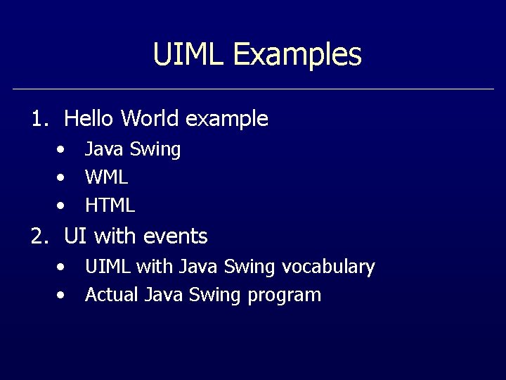 UIML Examples 1. Hello World example • • • Java Swing WML HTML 2.