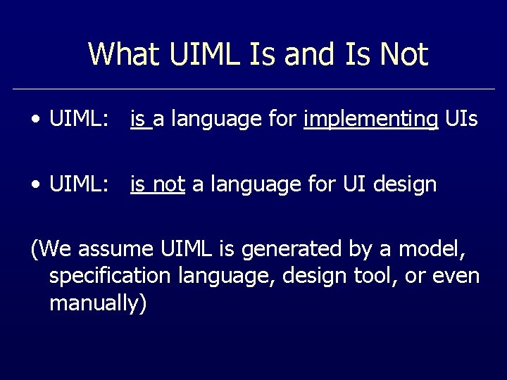 What UIML Is and Is Not • UIML: is a language for implementing UIs