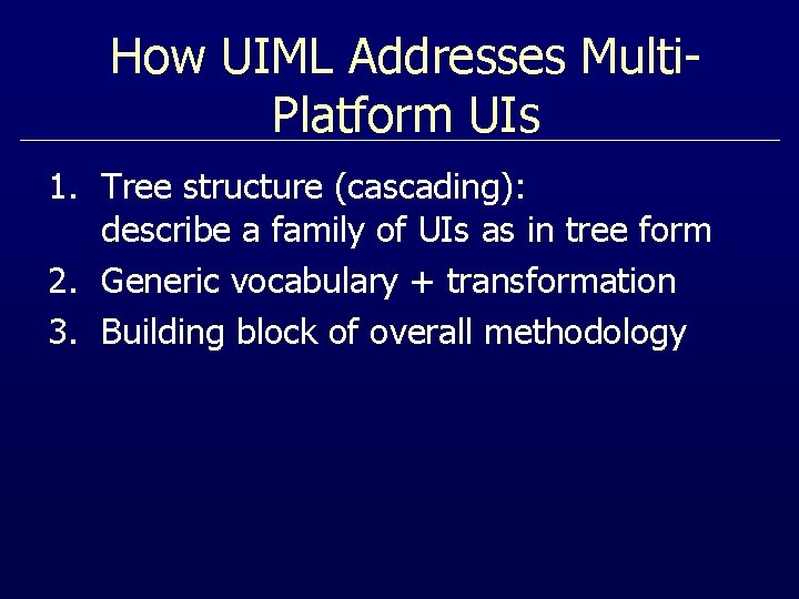 How UIML Addresses Multi. Platform UIs 1. Tree structure (cascading): describe a family of