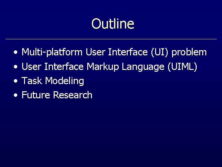 Outline • • Multi-platform User Interface (UI) problem User Interface Markup Language (UIML) Task