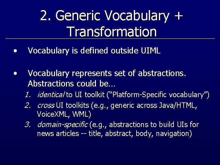 2. Generic Vocabulary + Transformation • Vocabulary is defined outside UIML • Vocabulary represents