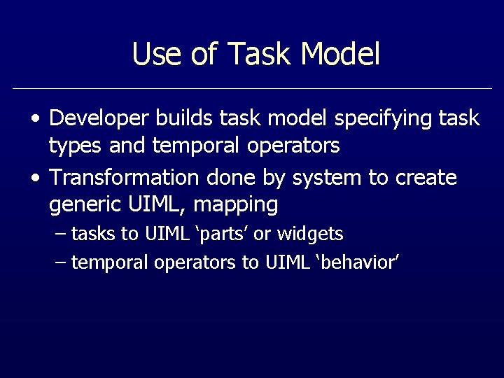 Use of Task Model • Developer builds task model specifying task types and temporal