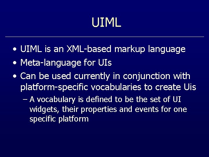 UIML • UIML is an XML-based markup language • Meta-language for UIs • Can