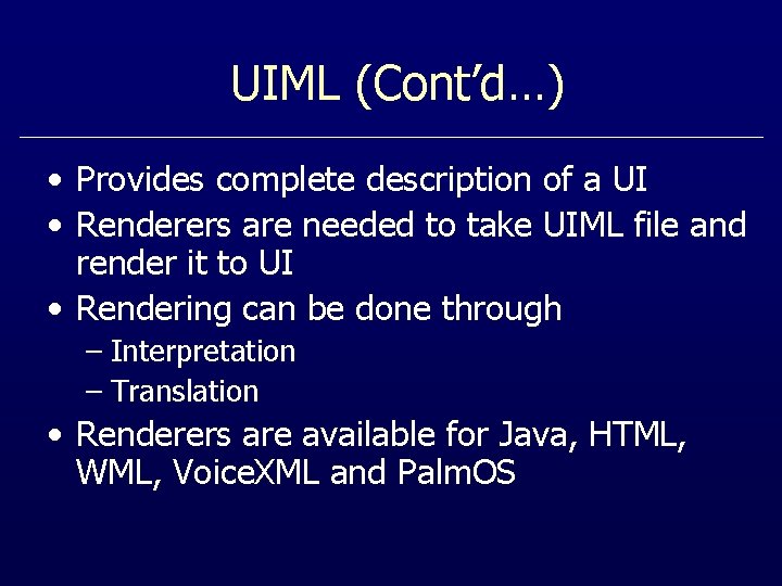 UIML (Cont’d…) • Provides complete description of a UI • Renderers are needed to