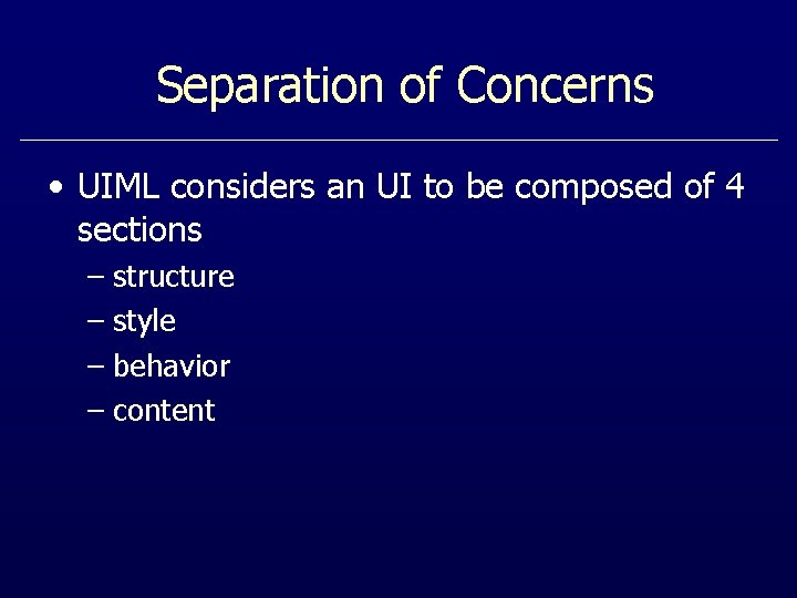 Separation of Concerns • UIML considers an UI to be composed of 4 sections