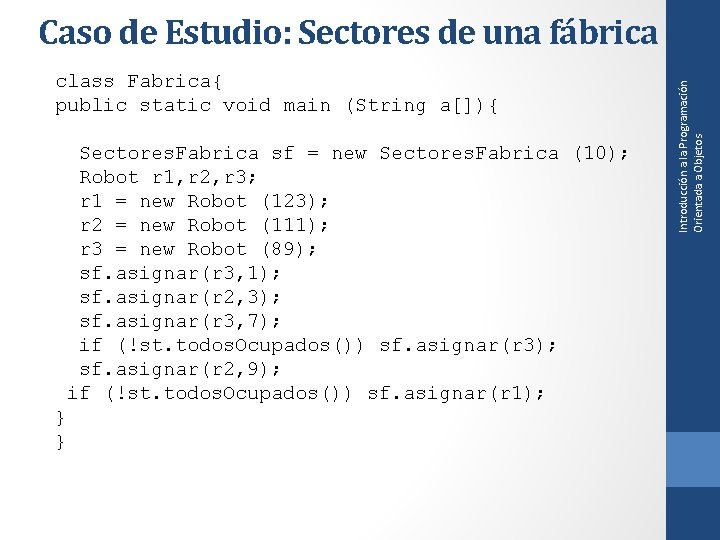 class Fabrica{ public static void main (String a[]){ Sectores. Fabrica sf = new Sectores.