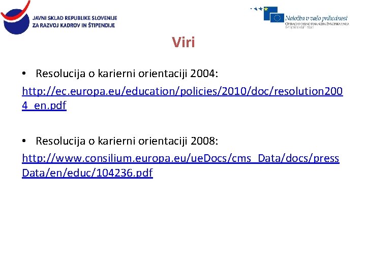 Viri • Resolucija o karierni orientaciji 2004: http: //ec. europa. eu/education/policies/2010/doc/resolution 200 4_en. pdf