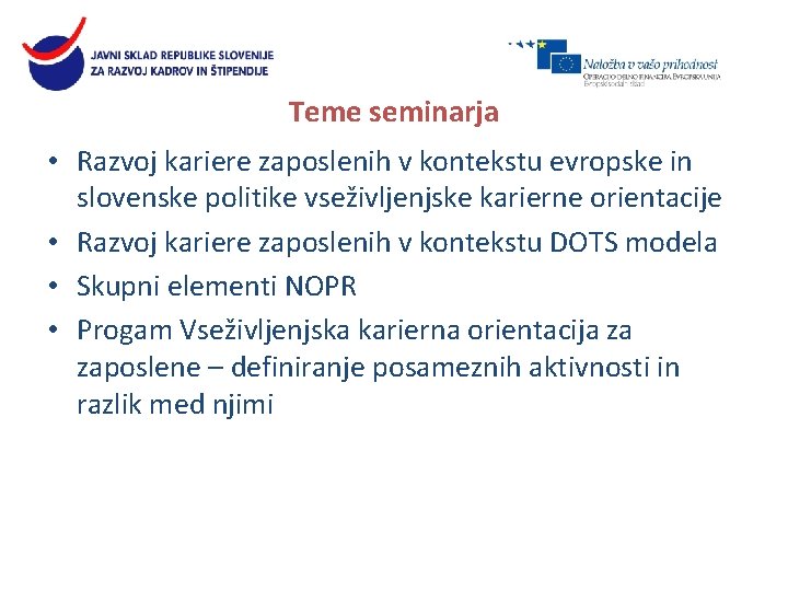 Teme seminarja • Razvoj kariere zaposlenih v kontekstu evropske in slovenske politike vseživljenjske karierne