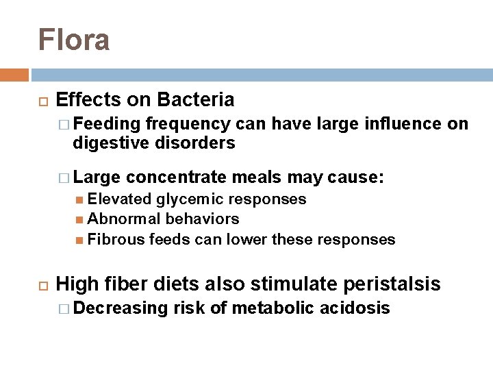 Flora Effects on Bacteria � Feeding frequency can have large influence on digestive disorders