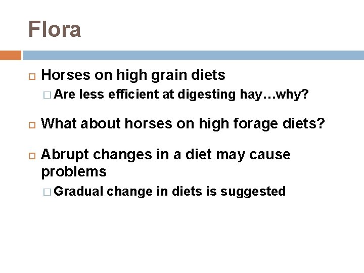 Flora Horses on high grain diets � Are less efficient at digesting hay…why? What