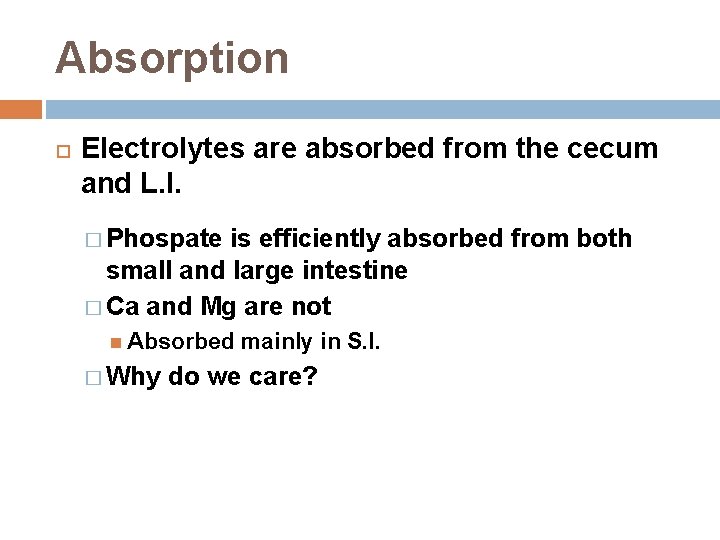 Absorption Electrolytes are absorbed from the cecum and L. I. � Phospate is efficiently