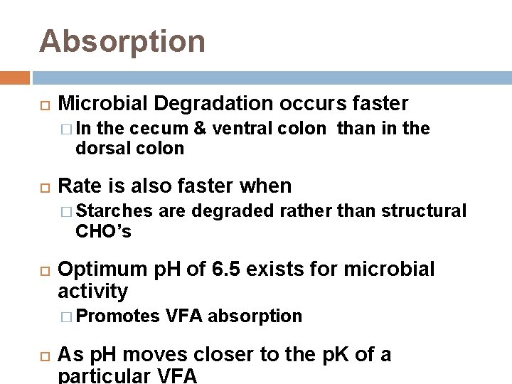 Absorption Microbial Degradation occurs faster � In the cecum & ventral colon than in
