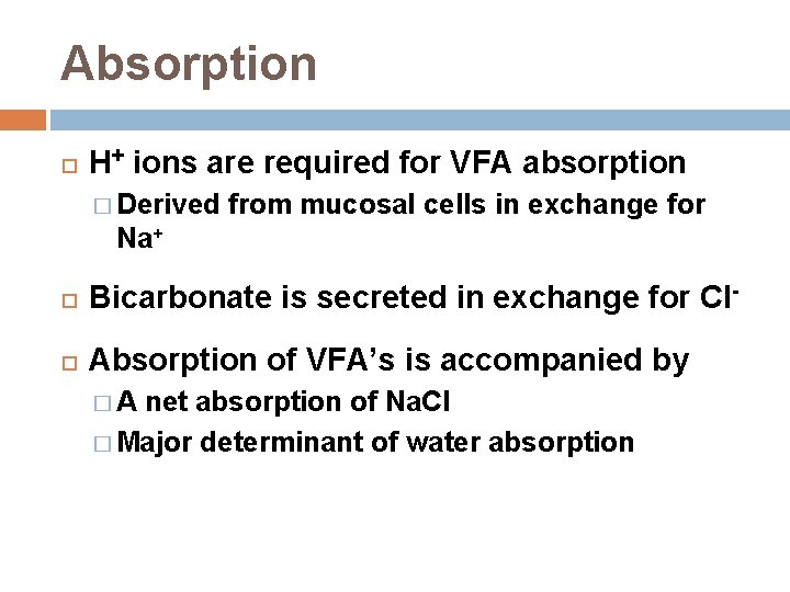 Absorption H+ ions are required for VFA absorption � Derived from mucosal cells in