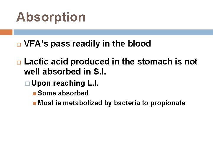 Absorption VFA’s pass readily in the blood Lactic acid produced in the stomach is