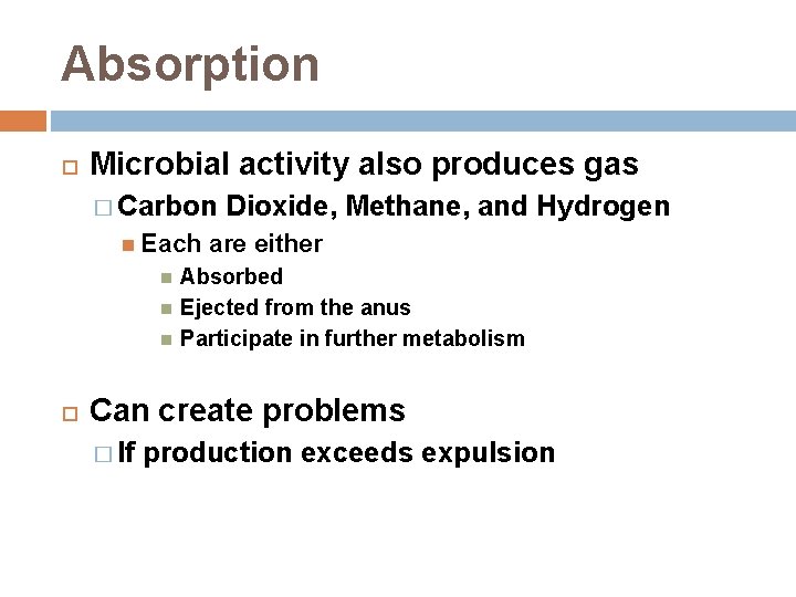 Absorption Microbial activity also produces gas � Carbon Each Dioxide, Methane, and Hydrogen are