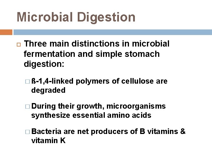 Microbial Digestion Three main distinctions in microbial fermentation and simple stomach digestion: � ß-1,