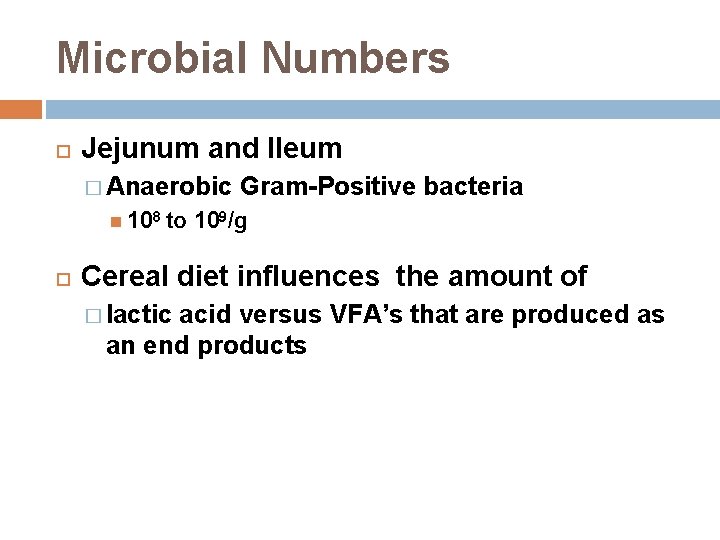 Microbial Numbers Jejunum and Ileum � Anaerobic 108 to Gram-Positive bacteria 109/g Cereal diet
