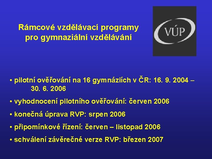 Rámcové vzdělávací programy pro gymnaziální vzdělávání • pilotní ověřování na 16 gymnáziích v ČR: