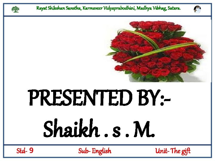 Rayat Shikshan Sanstha, Karmaveer Vidyaprabodhini, Madhya Vibhag, Satara. PRESENTED BY: Shaikh. s. M. Std-